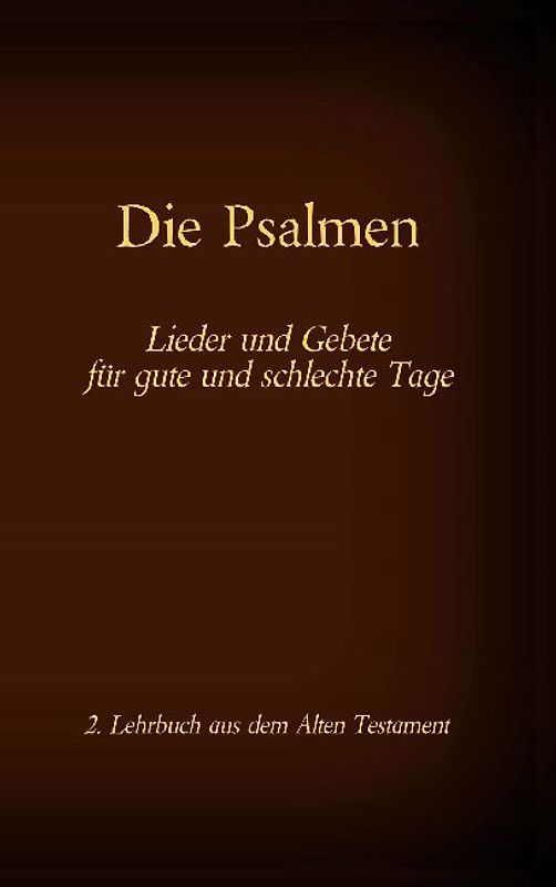 Die Bibel - Das Alte Testament - Die Psalmen