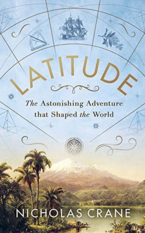 Latitude: The astonishing adventure that shaped the world