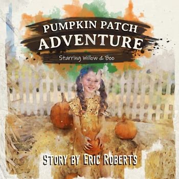 Pumpkin Patch Adventure: Starring Willow & Boo