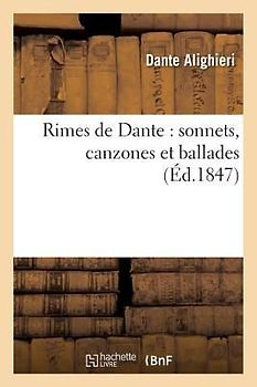 Rimes de Dante: Sonnets, Canzones Et Ballades