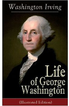 Life of George Washington (Illustrated Edition)