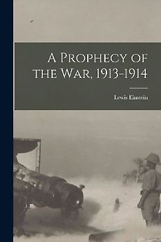 A Prophecy of the War, 1913-1914