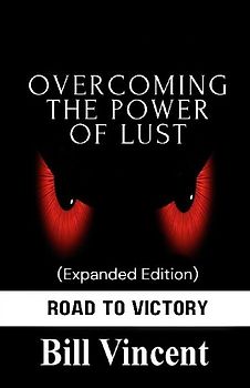 Overcoming the Power of Lust (Expanded Edition)