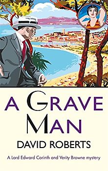 A Grave Man: David Roberts (Lord Edward Corinth & Verity Browne, Band 6)