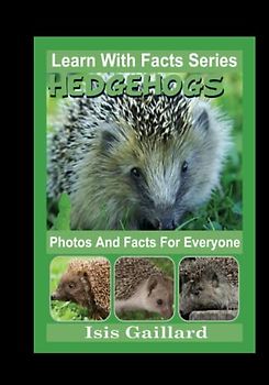 Hedgehogs Photos and Facts for Everyone: Animals in Nature (Learn With Facts Series, Band 19)