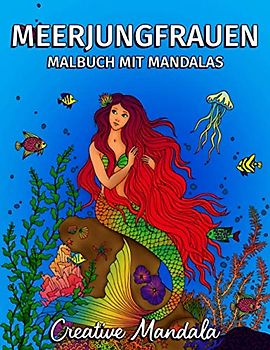 Meerjungfrauen - Malbuch mit Mandalas: Malbuch für Erwachsene mit Meerjungfrauen, Fischen und Unterwasserreich. Malbuch Anti-Stress für Erwachsene. Mandala Malbuch