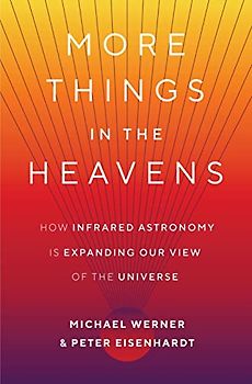 More Things in the Heavens: How Infrared Astronomy Is Expanding Our View of the Universe