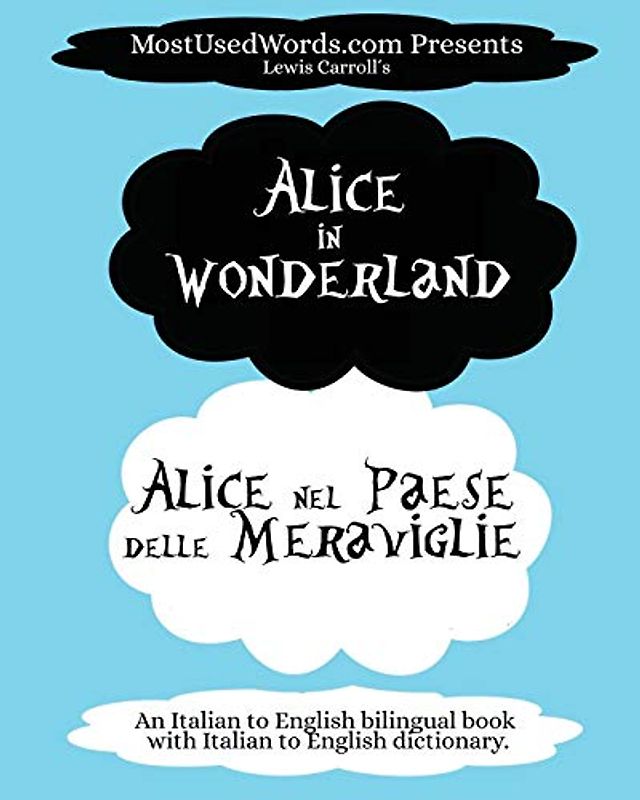 Alice in Wonderland - Alice nel Paese delle Meraviglie: An Italian to English bilingual book with Italian to English dictionary. (Italian Bilingual Books, Band 1)