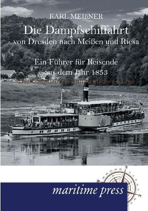 Die Dampfschiffahrt von Dresden nach Meißen und Riesa