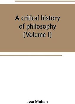 A critical history of philosophy (Volume I)