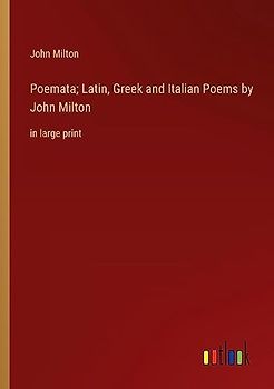 Poemata; Latin, Greek and Italian Poems by John Milton: in large print