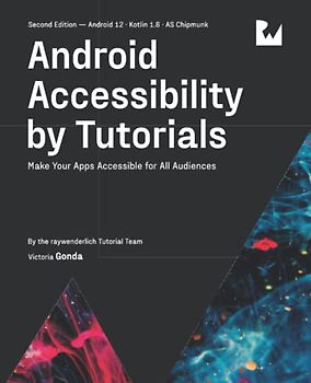 Android Accessibility by Tutorials (Second Edition): Make Your Apps Accessible for All Audiences
