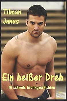 Ein heißer Dreh: 13 schwule Erotikgeschichten
