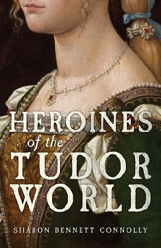 Heroines of the Tudor World