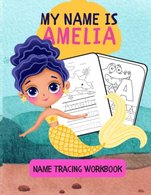 MY NAME IS AMELIA | NAME TRACING WORKBOOK | KIDS COLORING AND TRACING ACTIVITY BOOK | PERSONALIZED LEARN TO WRITE MY NAME