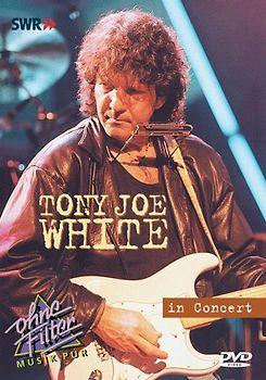 White Tony Joe - In Concert: Ohne Filter