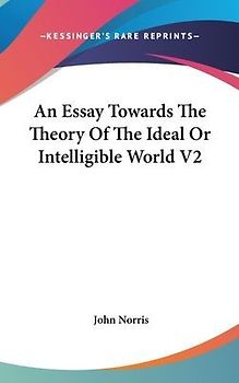 An Essay Towards The Theory Of The Ideal Or Intelligible World V2