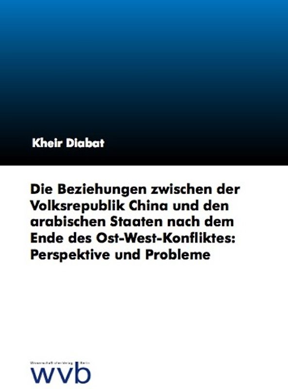 Die Beziehungen zwischen der Volksrepublik China und den arabischen Staaten nach dem Ende des Ost-West-Konfliktes: Perspektive und Probleme