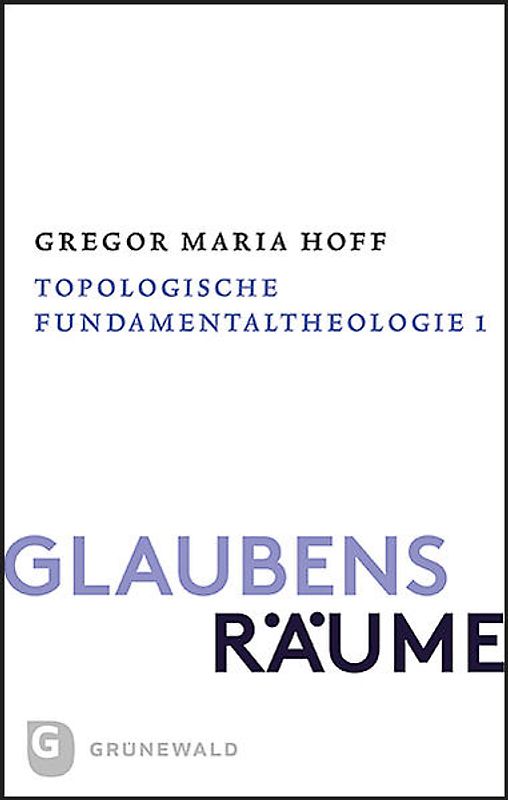 Glaubensräume - Topologische Fundamentaltheologie
