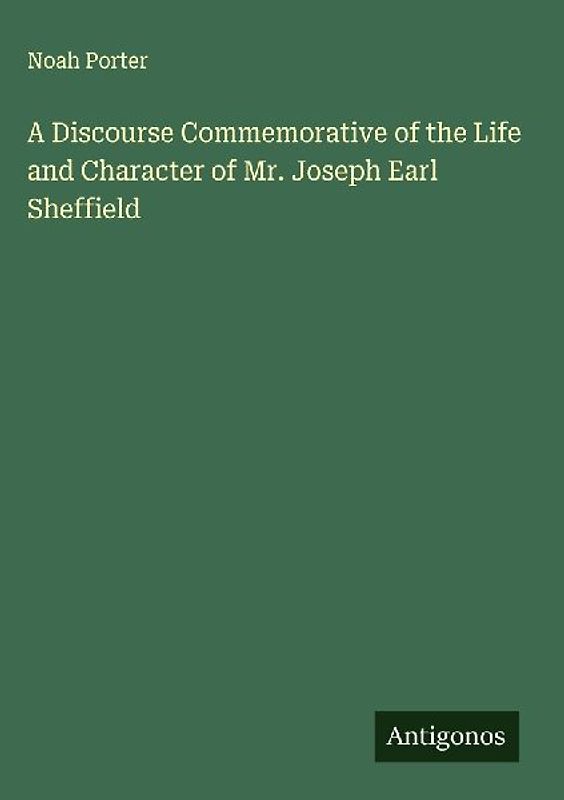 A Discourse Commemorative of the Life and Character of Mr. Joseph Earl Sheffield