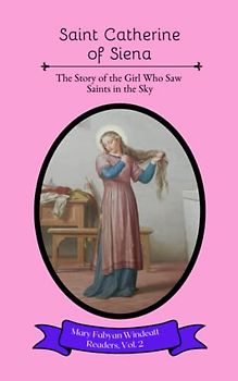 Saint Catherine of Siena: The Story of the Girl Who Saw Saints in the Sky (Mary Fabyan Windeatt Readers, Band 2)