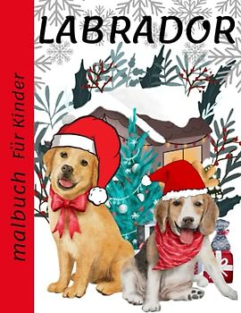 Labrador Malbuch Für Kinder: Weihnachten Labrador Für Kinder, Jugendliche