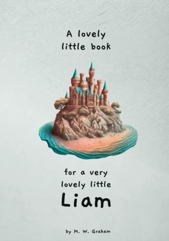 A lovely little book for a very lovely little Liam (Lovely little books for very lovely little ones)