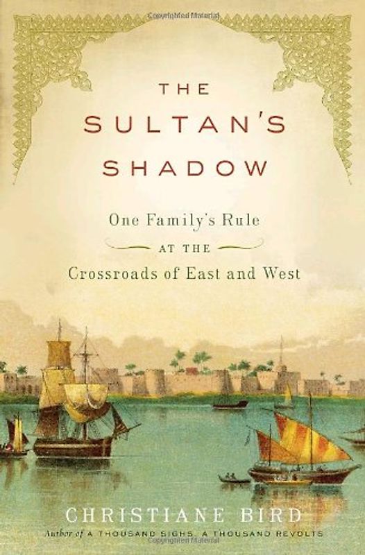 The Sultan's Shadow: One Family's Rule at the Crossroads of East and West