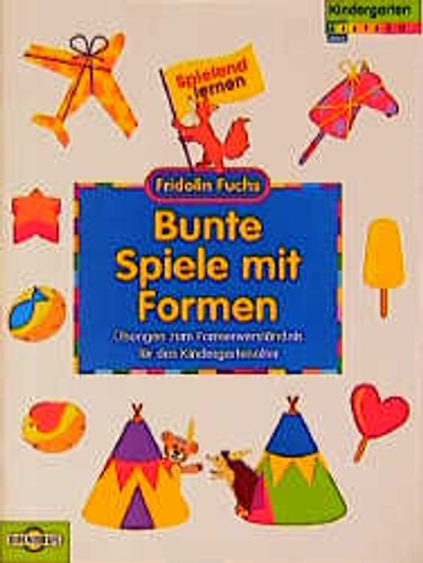 Bunte Spiele mit Formen. Übungen zum Formenverständnis für das Kindergartenalter