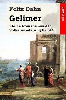 Gelimer: Kleine Romane aus der Völkerwanderung Band 3