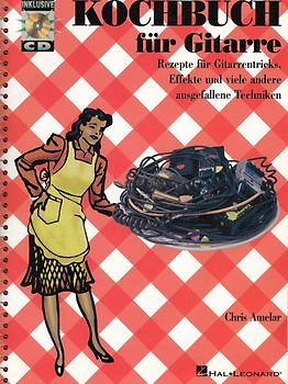 Kochbuch für Gitarre: Rezepte für Gitarrentricks, Effekte und viele andere - Chris Amelar [Broschiert, inkl. CD]