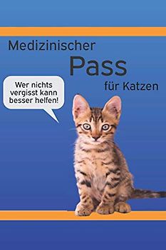 Medizinischer Pass für Katzen: für Beobachtung & Medikation mit wichtigen Daten & hilfreichen Infos: Die perfekte Unterstützung für dich und deinen Tierarzt!