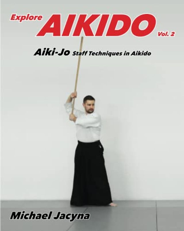 Explore Aikido Vol.2: Aiki-Jo Staff Techniques in Aikido