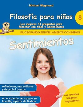 Filosofía para niños: Sentimientos. Las mejores 44 preguntas para filosofar con niños y adolescentes