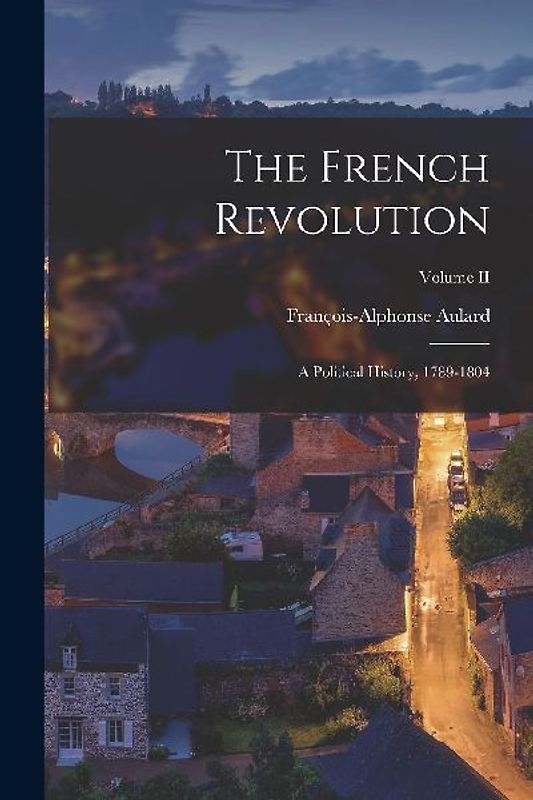 The French Revolution: A Political History, 1789-1804; Volume II