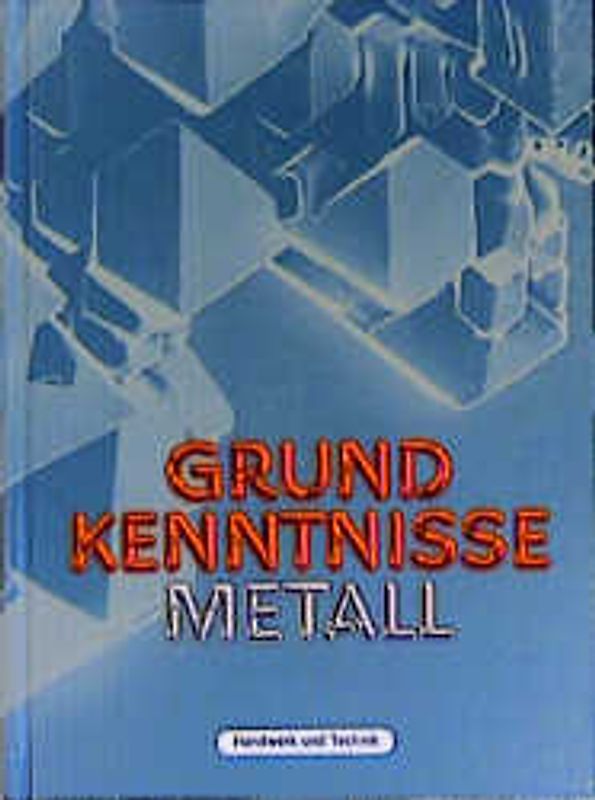 Grundkenntnisse Metall. Nach Neuordnung