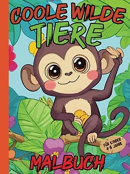 Coole Wilde Tiere Malbuch für Kinder 4-8 Jahre: Tiere im großen Format zum Ausmalen für Kinder im Alter von 4-8 Jahren | für Mädchen und Jungen