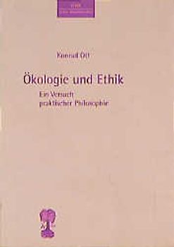 Ökologie und Ethik. Ein Versuch praktischer Philosophie