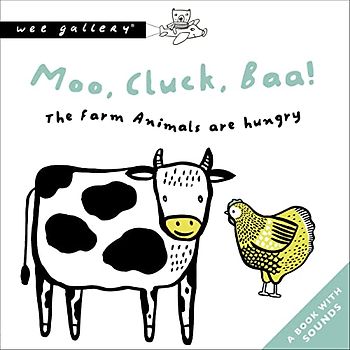 Moo, Cluck, Baa! the Farm Animals Are Hungry: A Book with Sounds (Wee Gallery Sound Books)