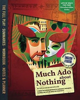 Much Ado About Nothing - Student Notebook Edition with Summaries, Workbook, Planner, and Lots of Space for Your Notes: Perfect for students of English Literature GCSE or 9th to 12th Grades
