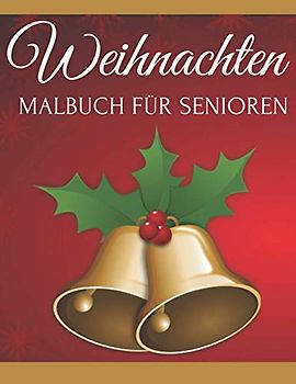 Weihnachten Malbuch Für Senioren: Für Menschen mit Alzheimer und Demenz | Ausmalbuch für Senioren Erwachsene | Für Entspannung Und Stressabbau Anti Weihnachtsstress Ausmalbuch