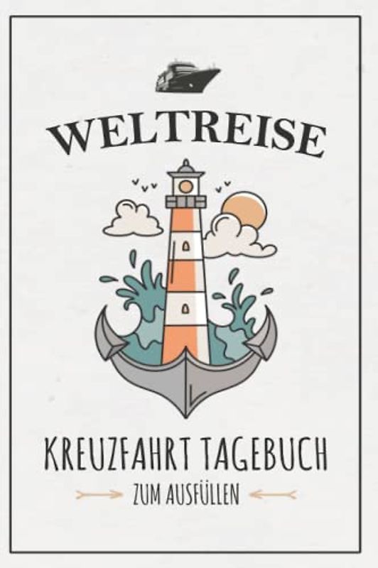 Weltreise Kreuzfahrt Tagebuch: Kreuzfahrttagebuch zum Ausfüllen / Weltreise mit Schiff Geschenk / Kreuzfahrtschiff Urlaub / Schiffsreise Souvenir / Kreuzfahrten Logbuch zum Selberschreiben