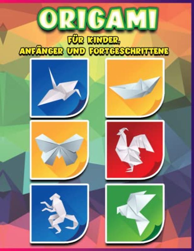Origami Für Kinder, Anfänger Und Fortgeschrittene: Lerne Wunderschöne Origami-Figuren Zu ErstellenS chritt Für Schritt| +50 Einfache Und Leichte Figuren