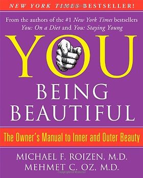 YOU: Being Beautiful: The Owner's Manual to Inner and Outer Beauty - Michael F. Roizen