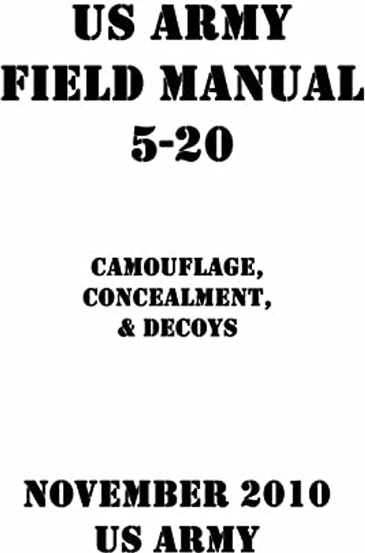 US Army Field Manual 5-20 Camouflage, Concealment, & Decoys