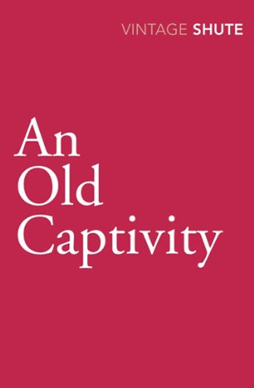 An Old Captivity (Vintage Classics) - Nevil Shute
