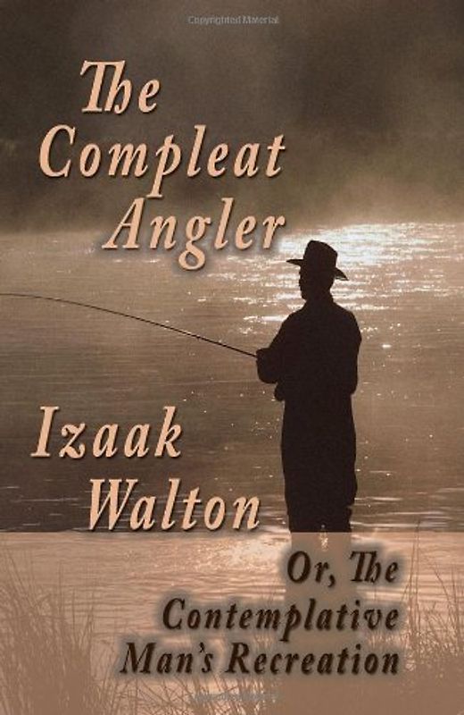 The Compleat Angler; Or, The Contemplative Man's Recreation