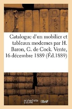 Catalogue de Mobilier Et Tableaux Modernes Par H. Baron, G. de Cock, Pils, Gravures
