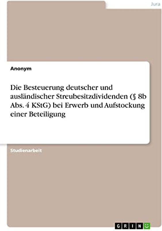 Die Besteuerung deutscher und ausländischer Streubesitzdividenden (§ 8b Abs. 4 KStG) bei Erwerb und Aufstockung einer Beteiligung