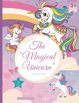 The Magical Unicorn: The Ultimate magical unicorns colouring book, for kids ages 3 - 8.